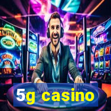 5g casino